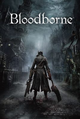 Bloodborne: A Gothic Nightmare Steeped in Lovecraftian Horror!